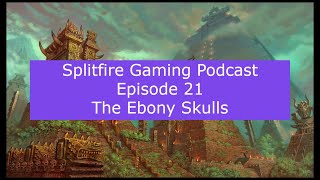 Splitfire Gaming Podcast Episode 21: The Ebony Skulls
