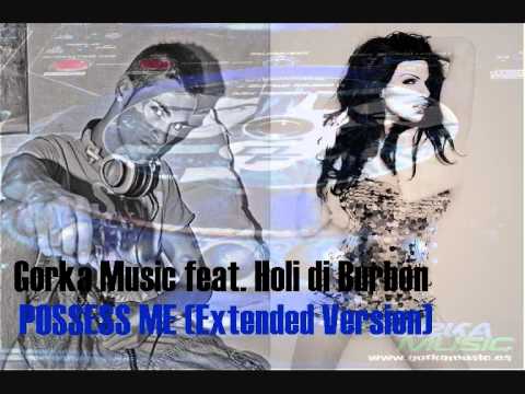 Gorka Music feat. Holi di Burbon- POSSESS ME (Extended version)[DEMO]
