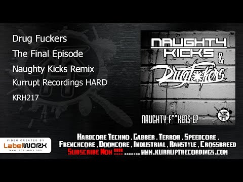 Drug Fuckers - The Final Episode (Naughty Kicks Remix | Kurrupt Recordings HARD - KRH217)