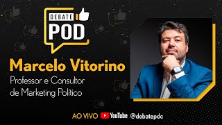 MARCELO VITORINO - PROFESSOR E CONSULTOR DE MARKETING POLÍTICO - @debatepdc #0007