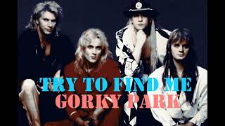 Download lagu Try To Find Me ~ GORKY PARK ( Lyrics ) mp3 Download lagu Try To Find Me ~ GORKY PARK ( Lyrics ) mp3