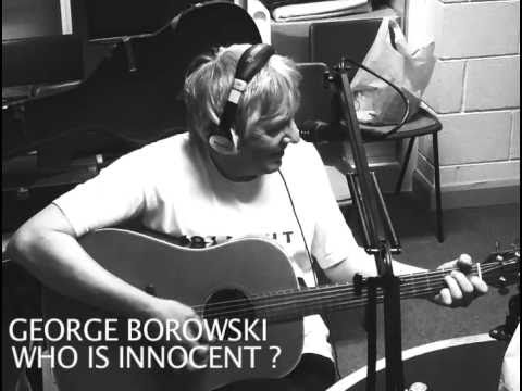GEORGE BOROWSKI - WHO IS INNOCENT?