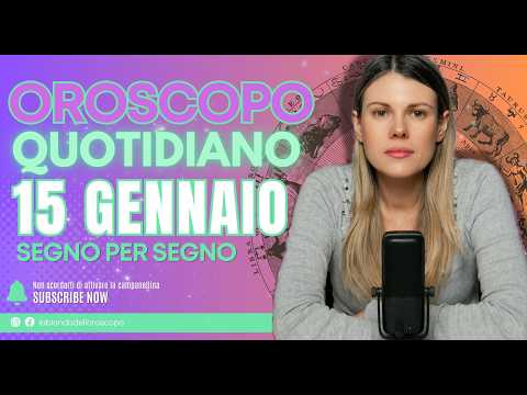 Oroscopo del giorno: 15 Gennaio 2026