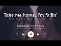 To The Bone - Pamungkas (Lyrics Terjemahan) Take me home, I'm fallin'