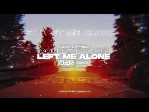 Alexa Cappelli - Could've Just Left Me Alone ( CLIMO REMIX )