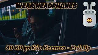 KO ft Kilo Keemzo - Pull Up | 8D Audio 🎧 [Music Video]