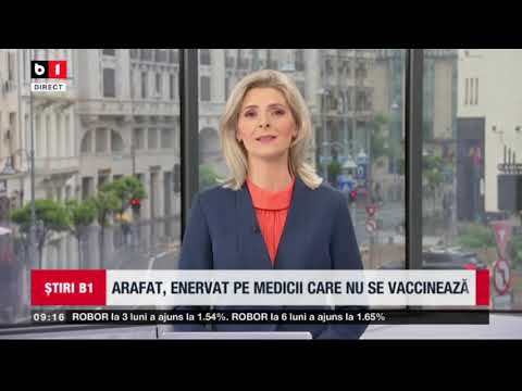 STIRI B1 ORA 9.00 DIN 31 MAI 2021 - ARAFAT, ENERVAT PE MEDICII CARE NU SE VACCINEAZA