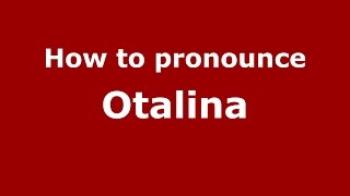 How to pronounce Otalina