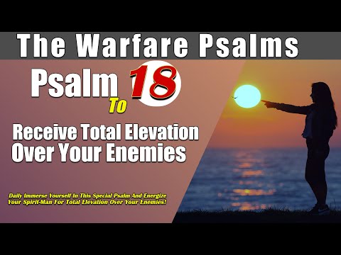 Psalm 18: Receive Total Elevation Over Your Enemies | Energize Your Spirit man for Total Victory!