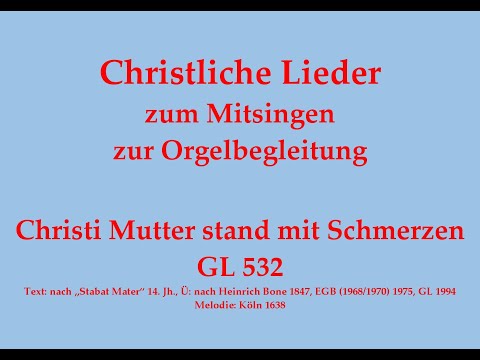 Christi Mutter stand mit Schmerzen GL 532 Marien- und Passionslied zum Mitsingen mit Orgelbegleitung
