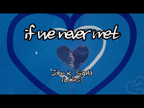 John K, Sigala - if we never met (Lyrics)