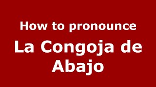 How to pronounce La Congoja De Abajo
