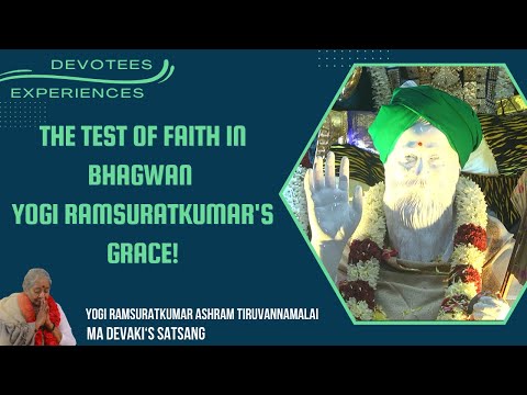 #227- The Test of Faith in Bhagwan Yogi Ramsuratkumar's Grace! | Devotees Experiences | 17-01-21