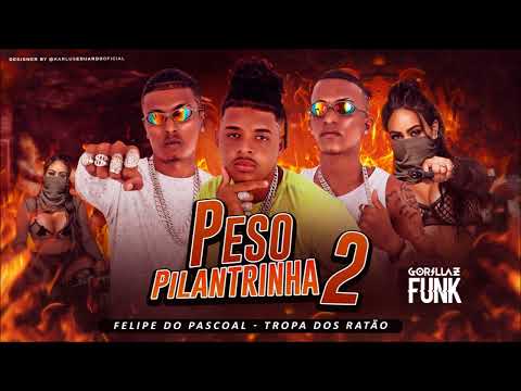 FELIPE DO PÁSCOAL E A TROPA DOS RATÃO - PESO PILANTRA 2 - BREGA FUNK