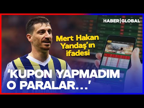 Mert Hakan Yandaş'ın İfadesi Ortaya Çıktı: Bahis Oynamadım Gönderdiğim O Paralar...