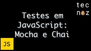 Testes em Javascript: Mocha e Chai