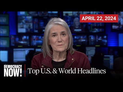 Top U.S. & World Headlines — April 22, 2024