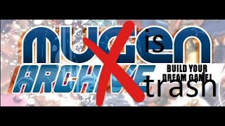 why mugen archive is utter trash