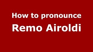 How to pronounce Remo Airoldi