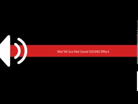 WaI Tdi Sco Not Good SOUND Effect