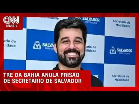 TRE da Bahia anula prisão em flagrante de secretário de Salvador | BASTIDORES CNN