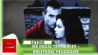 Me Haces Tanto Bien   Amistades Peligrosas Letra