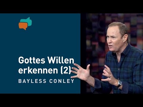 Gottes Willen erkennen und tun (2) – Bayless Conley
