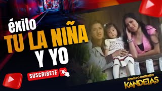 TU LA NIÑA Y YO - KANDELAS RODOLFO GUERRERO