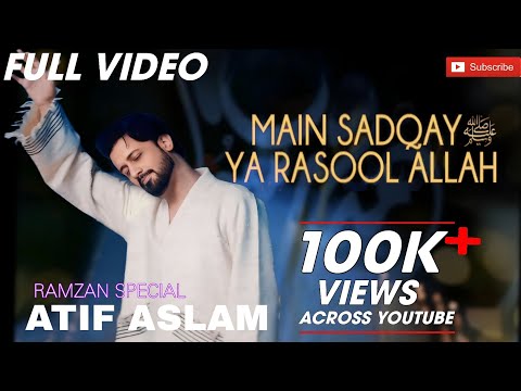 Main Sadqay ya Rasool Allah ﷺ | Atif Aslam| Full Video | Ramzan 2024