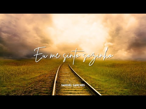 EU ME SINTO SOZINHO | Samuel Sanches