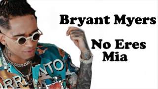 Bryant Myers | No Eres Mia | letra 👌
