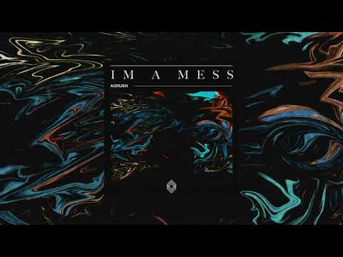 Aorush - Im A Mess [Kryked LTD]