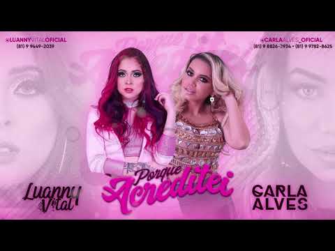 Luanny Vital feat Carla Alves - Porque acreditei ( Brega Romântico )