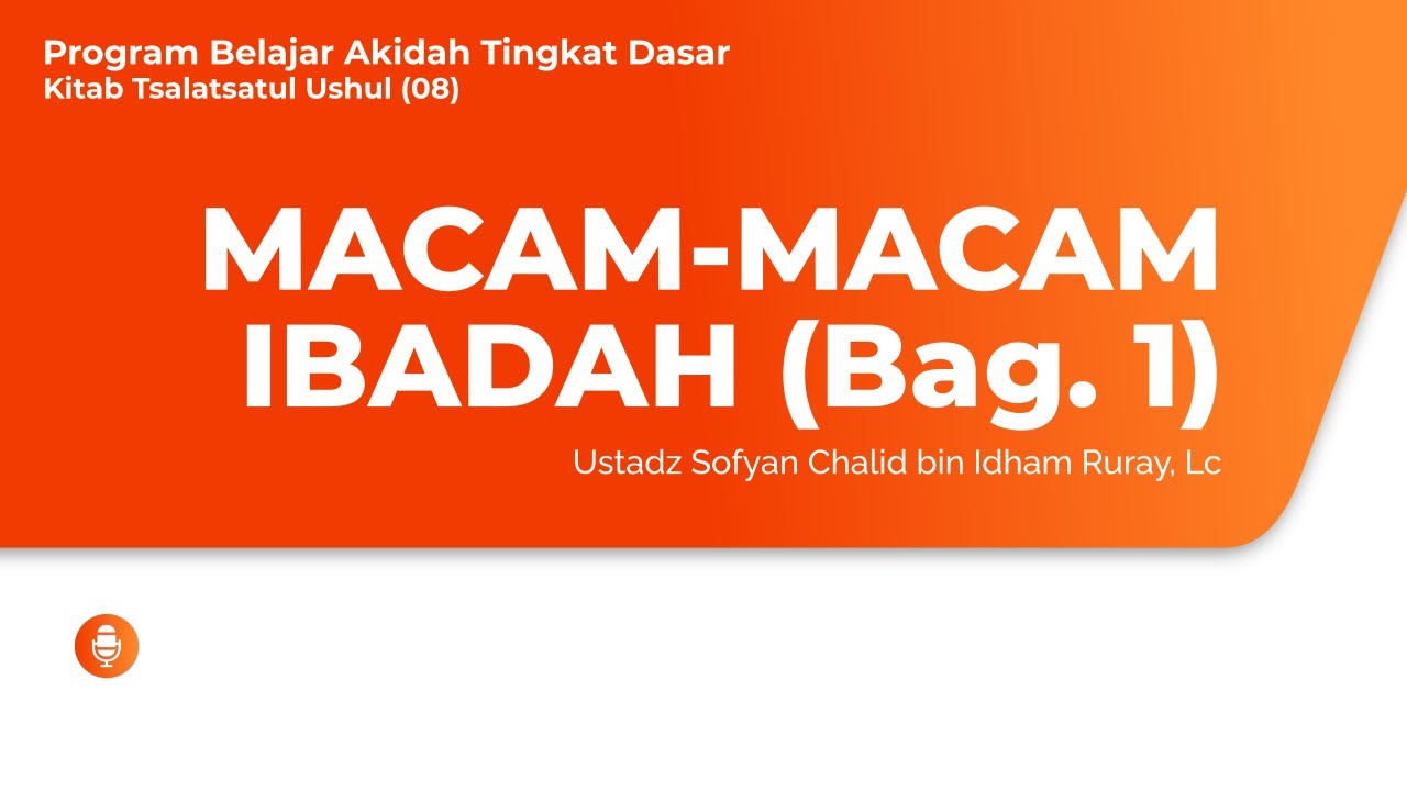 MACAM-MACAM IBADAH (Bag. 1)Program Belajar Akidah Tingkat Dasar – Kitab Tsalats…