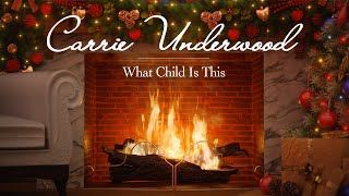 Carrie Underwood - What Child Is This (Christmas Songs - Yule Log)