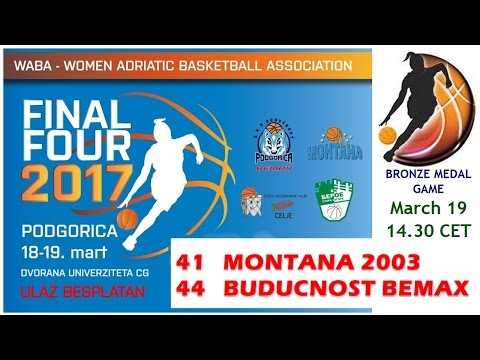 WABA F4 2017 - BRONZE MEDAL GAME (19/03): Montana 2003-Buducnost Bemax 41:44