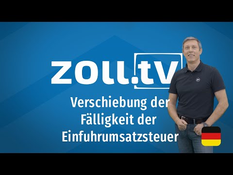 zoll.tv - 011 Verschiebung der Fälligkeit der Einfuhrumsatzsteuer