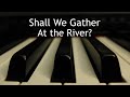 Shall We Gather At the River - piano instrumental hymn with lyrics