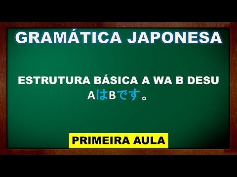 Gramática Japonesa Básica - Aula 01/10 - Estruturas Básicas em Japonês e Desu