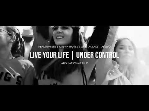 Headhunterz X Calvin Harris X Crystal Lake X Alesso - Live Your Life x Under Control (Alex Larios)