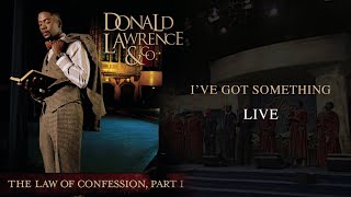I&#39;ve Got Something LIVE - Donald Lawrence &amp; Company