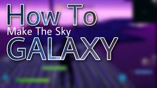 How To Make The Sky Galaxy! FORTNITE TUTORIAL   *creative*