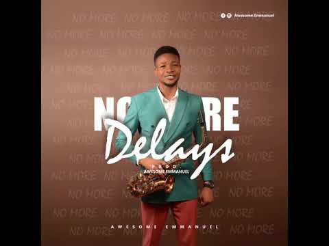 No More Delay By Awesome Emmanuel