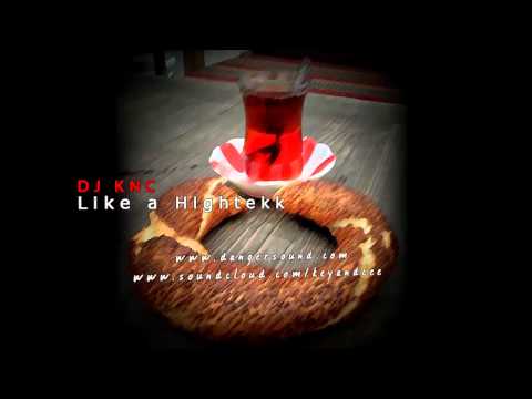 DJ KNC - Like a Hightekk