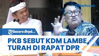 PKB Emosi! Sebut Dedi Mulyadi Gubernur Lambe Turah saat Rapat DPR: Hei Pak Dedi! Naif Sekali Anda