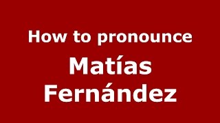How to pronounce Matías Fernández