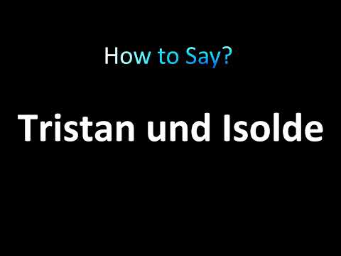 How to Pronounce Tristan und Isolde (German)