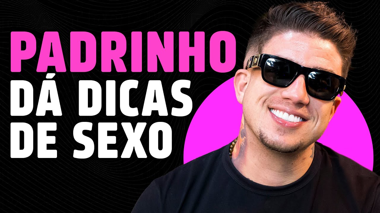 PADRINHO dá DICAS de SEXO | PODCAST do MHM