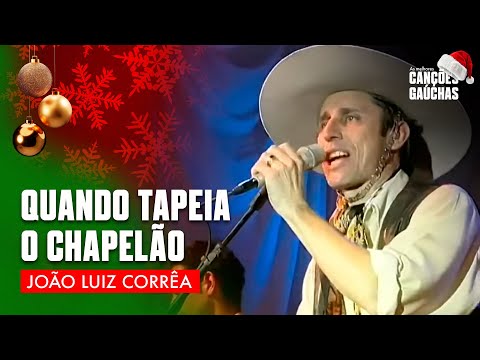 QUANDO TAPEIA O CHAPELÃO - JOÃO LUIZ CORRÊA