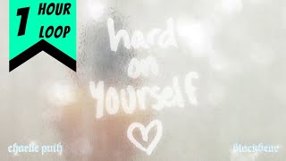 Hard On Yourself (1 Hour Loop) - Charlie Puth and Blackbear